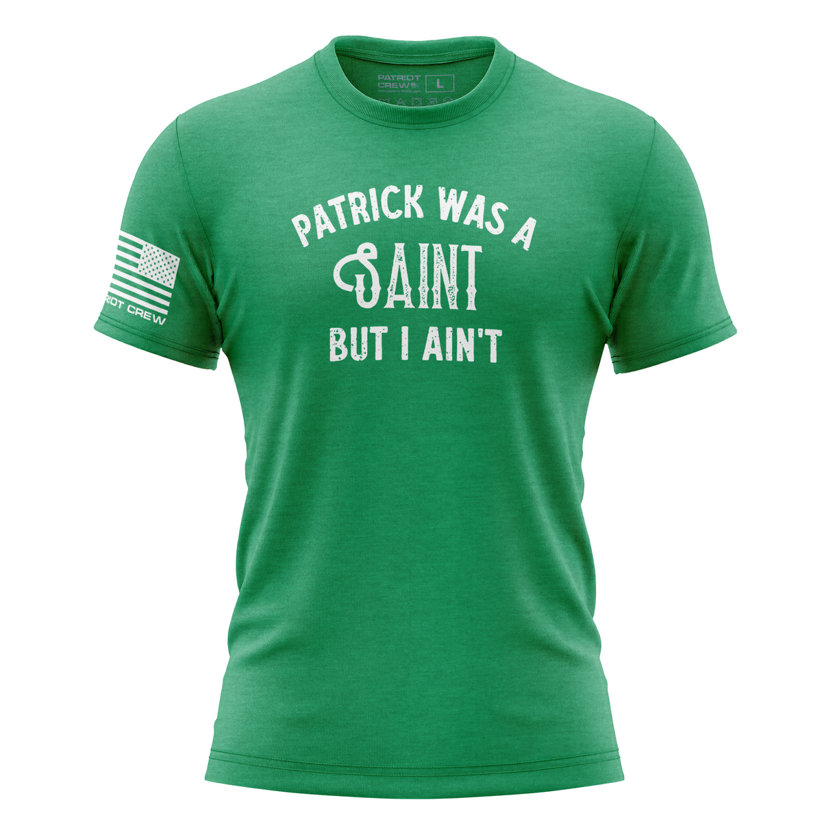 Patrick Was A Saint; But I Ain't T-Shirt