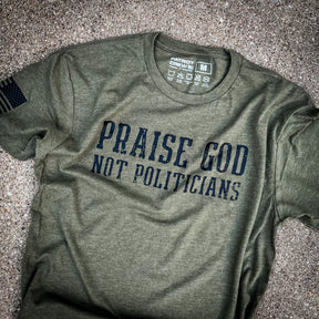 Praise God Not Politicians T-Shirt